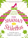 The Shaman in Stilettos by Anna Hunt eBook